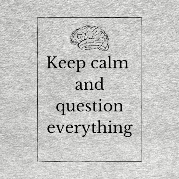 Keep calm and question everything by (Eu)Daimonia